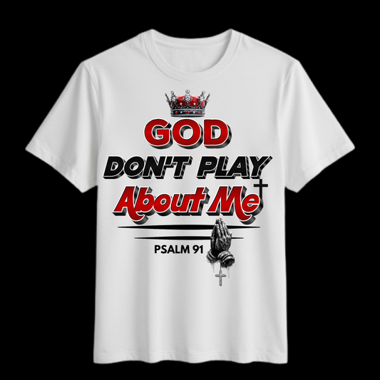 God Don’t Play About Me Shirt
